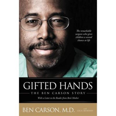  Gifted Hands: A Journey From Darkness To Light - Exploring the Profound Humanity of Dr. Ben Carson